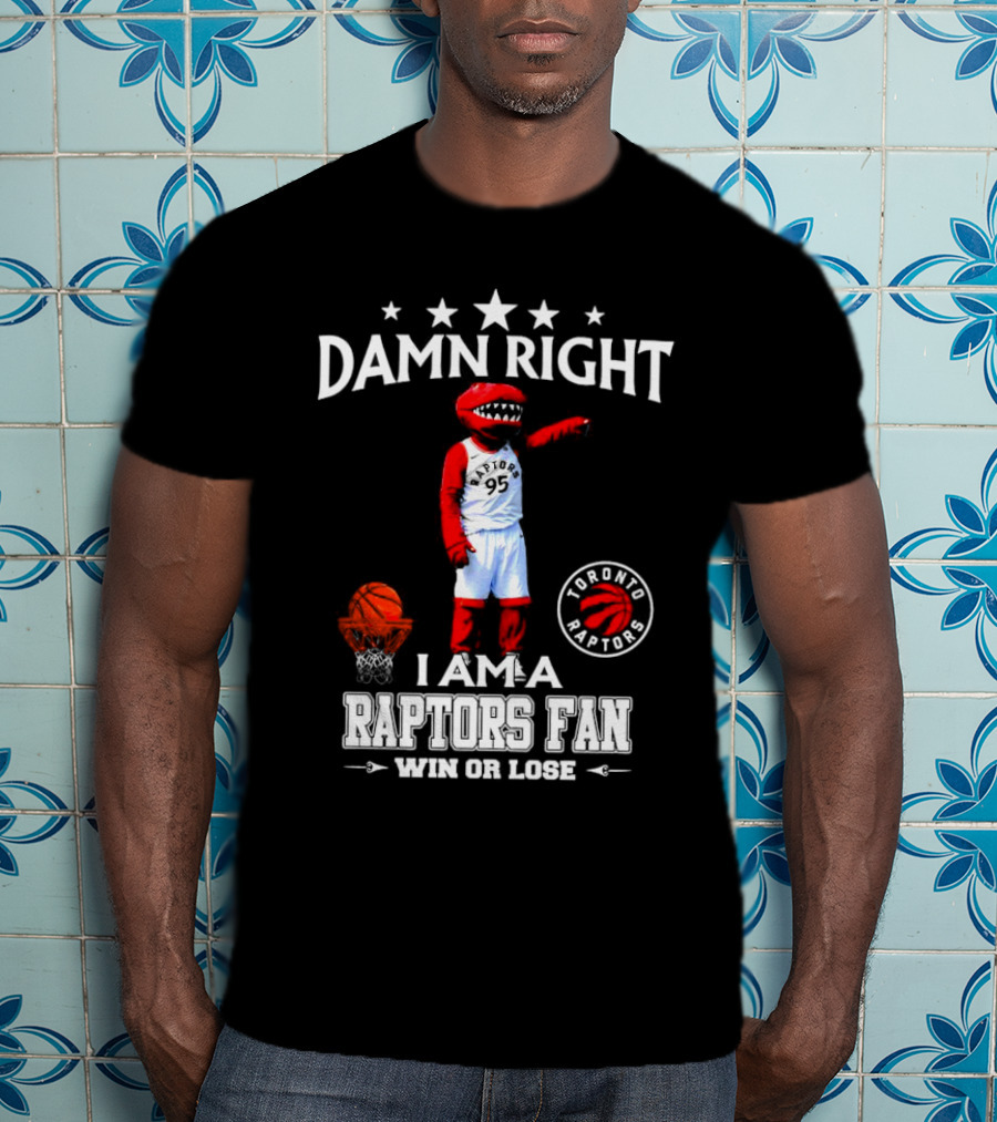 Damn Right I Am A Toronto Raptors Fan Win Or Lose Toronto Raptors 95 Basketball Mascot T-Shirt