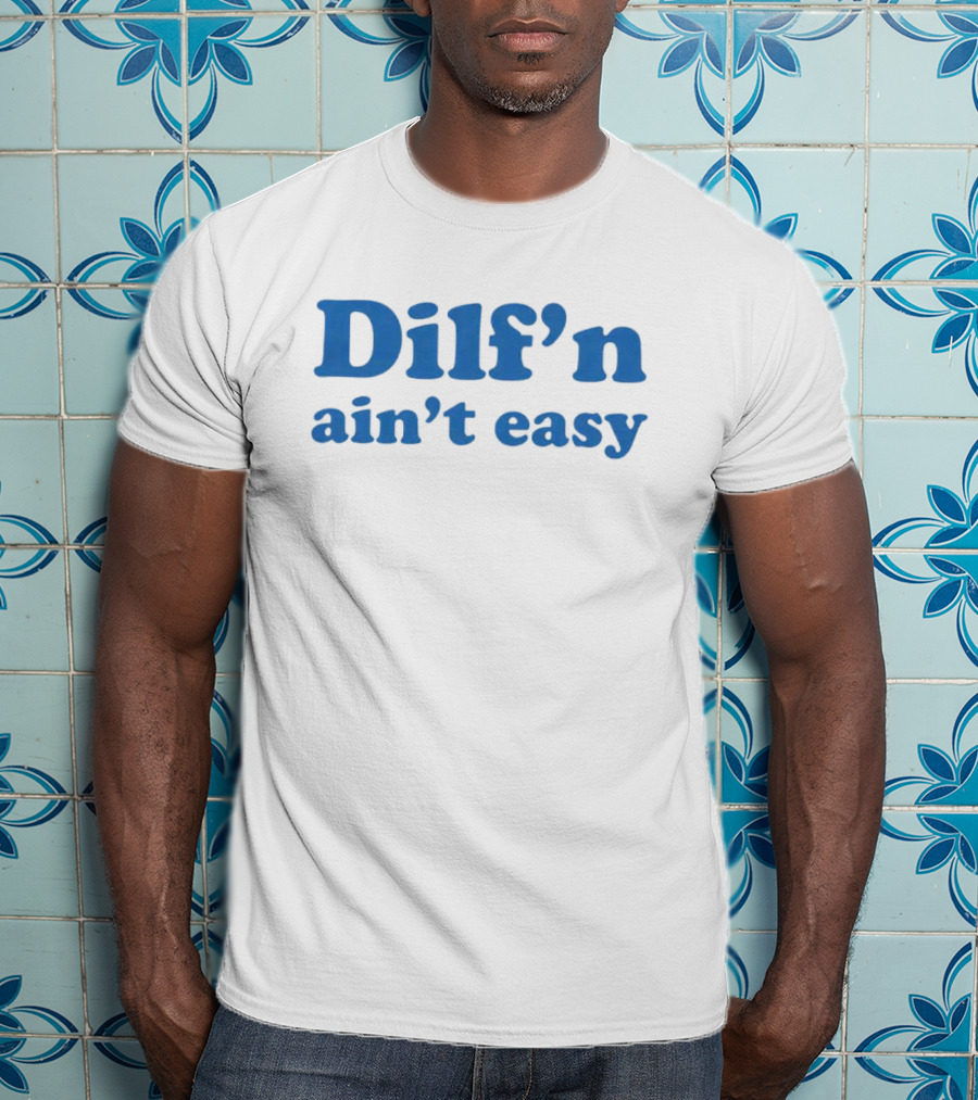 Dilf’n Ain’t Easy Retro Blue Text T-Shirt