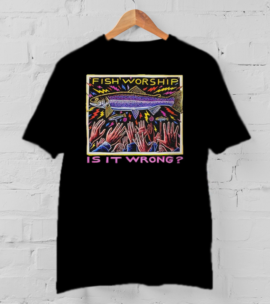 Fish Worship Is It Wrong Vibrant Hand-Raised T-Shirt