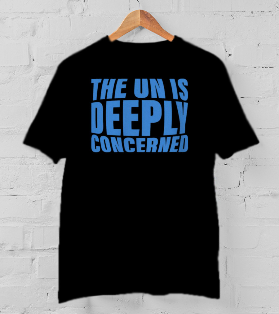 The UN Is Deeply Concerned T-Shirt
