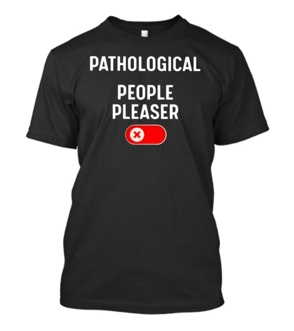 Pathological People Pleaser With Red X Button T-Shirt