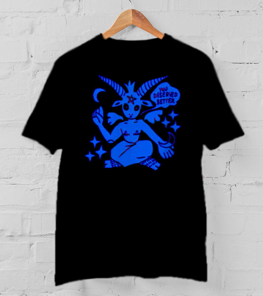 Top Evil You Deserved Better Goat Figure With Horns And Star T-Shirt