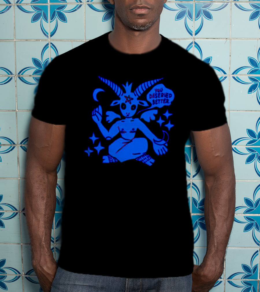 Top Evil You Deserved Better Goat Figure With Horns And Star T-Shirt