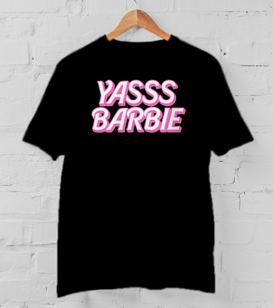 Yasss Barbie T-Shirt