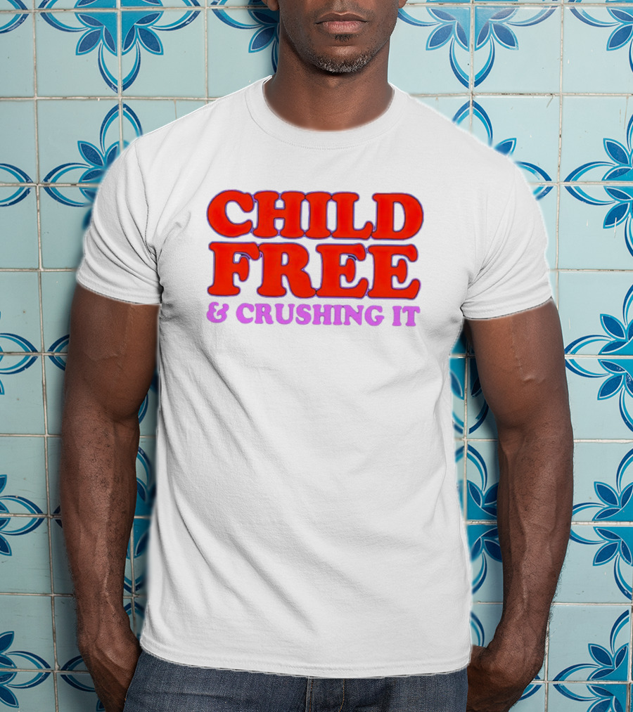 Chelsea Handler Child Free And Crushing It T-Shirt
