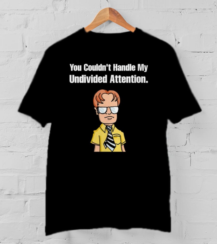 You Couldn't Handle My Undivided Attention Dwight Schrute Glasses Cartoon Character T-Shirt