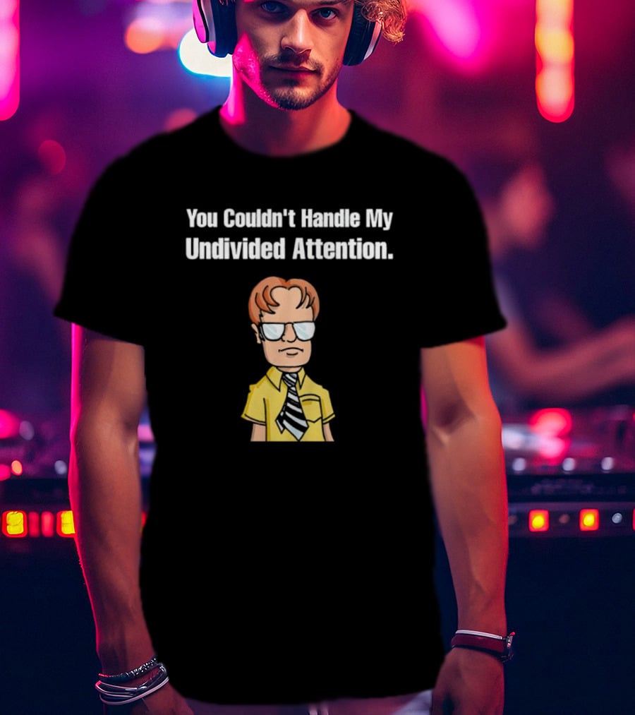 You Couldn't Handle My Undivided Attention Dwight Schrute Glasses Cartoon Character T-Shirt