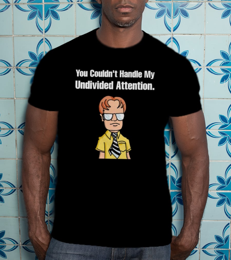 You Couldn't Handle My Undivided Attention Dwight Schrute Glasses Cartoon Character T-Shirt