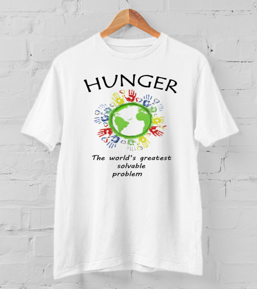 Hunger The World's Greatest Solvable Problem World Hunger Day T-Shirt