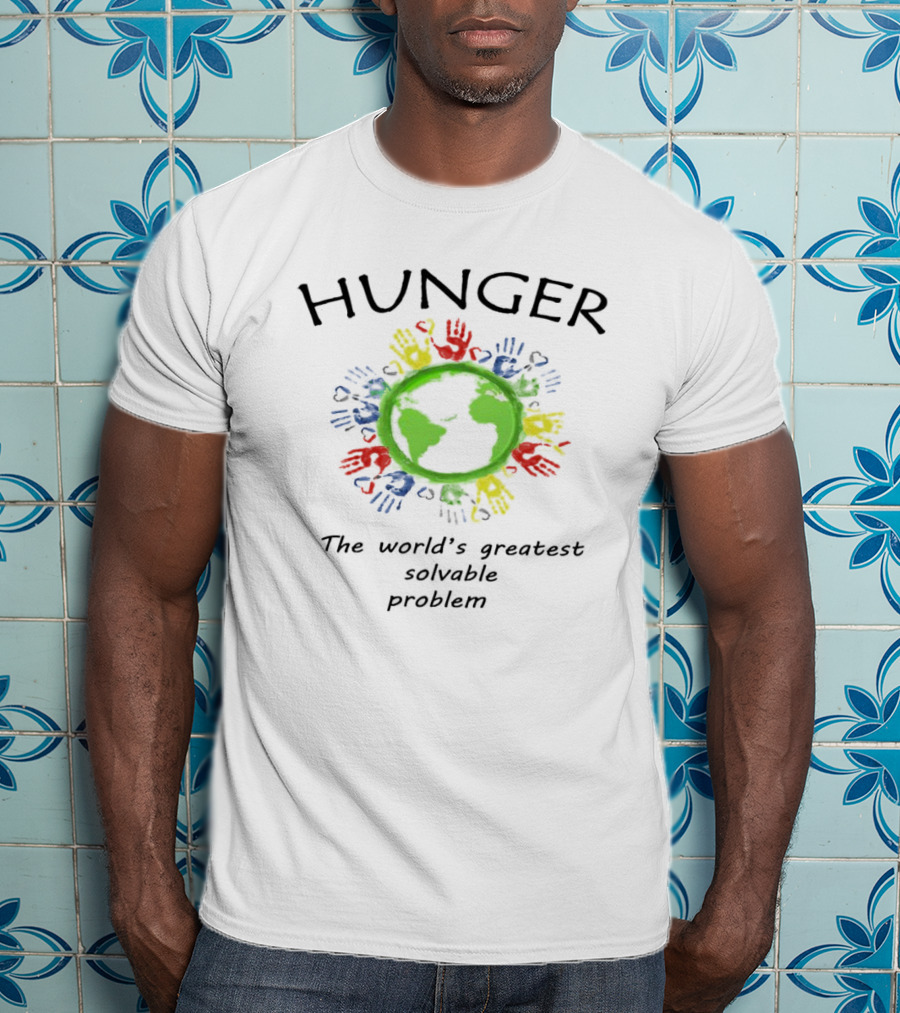 Hunger The World's Greatest Solvable Problem World Hunger Day T-Shirt