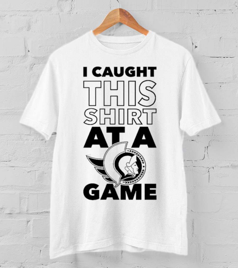 I Caught This Shirt At A Game Ottawa Senators T-Shirt