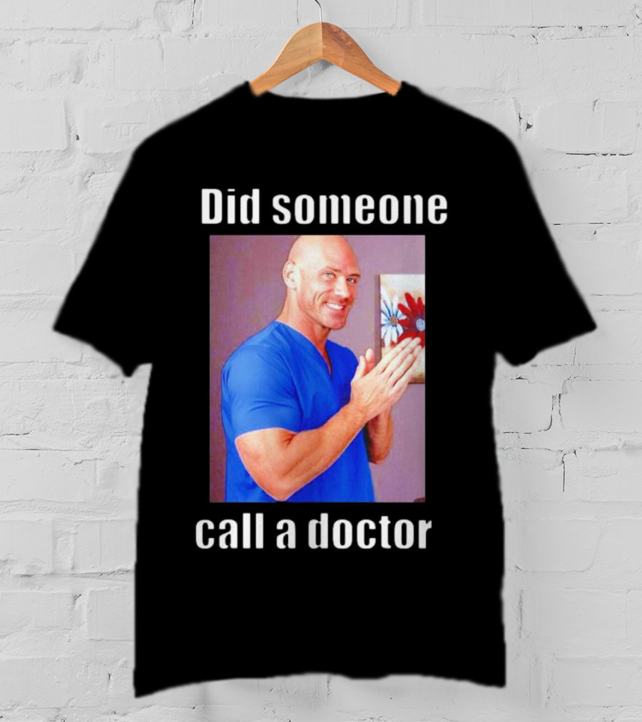 Did Someone Call A Doctor? T-Shirt