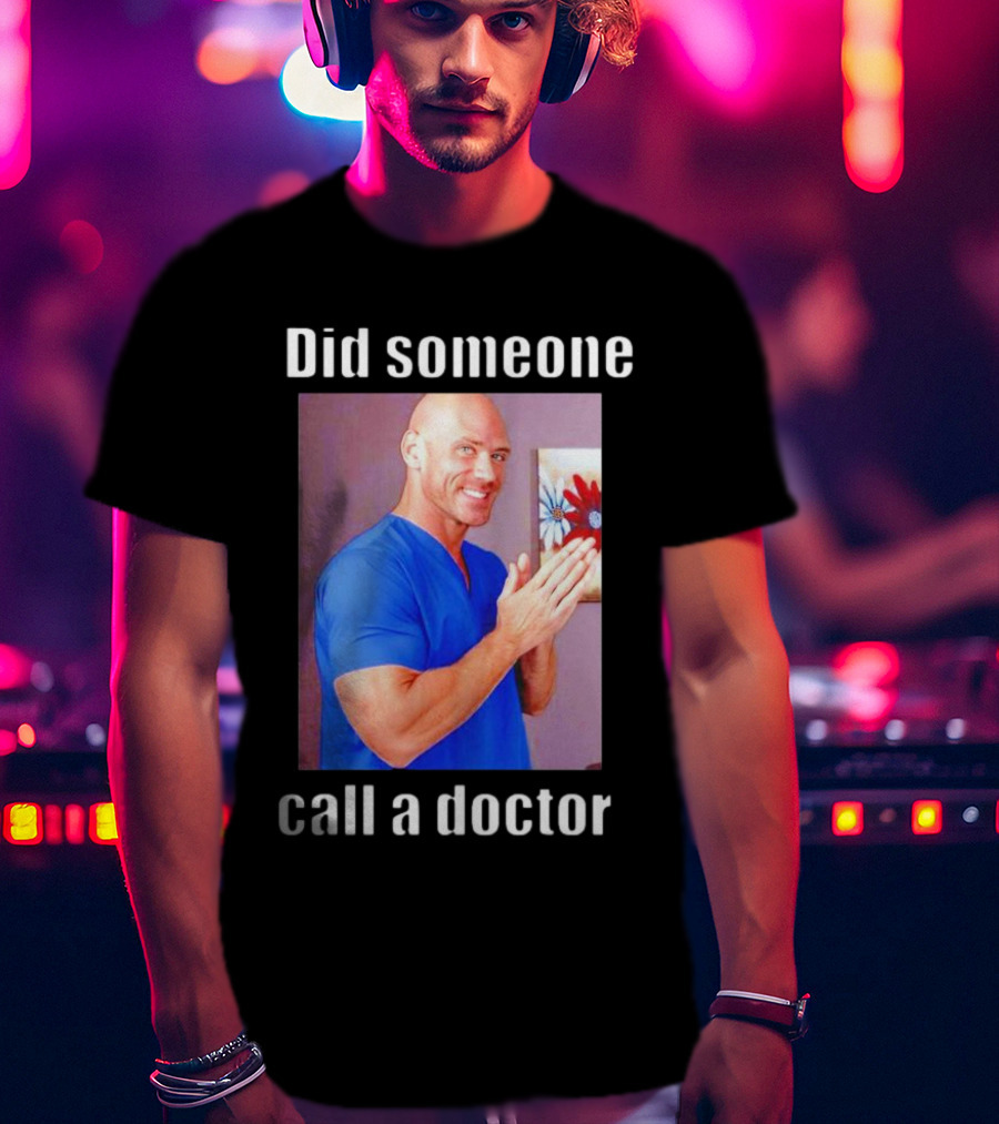 Did Someone Call A Doctor? T-Shirt