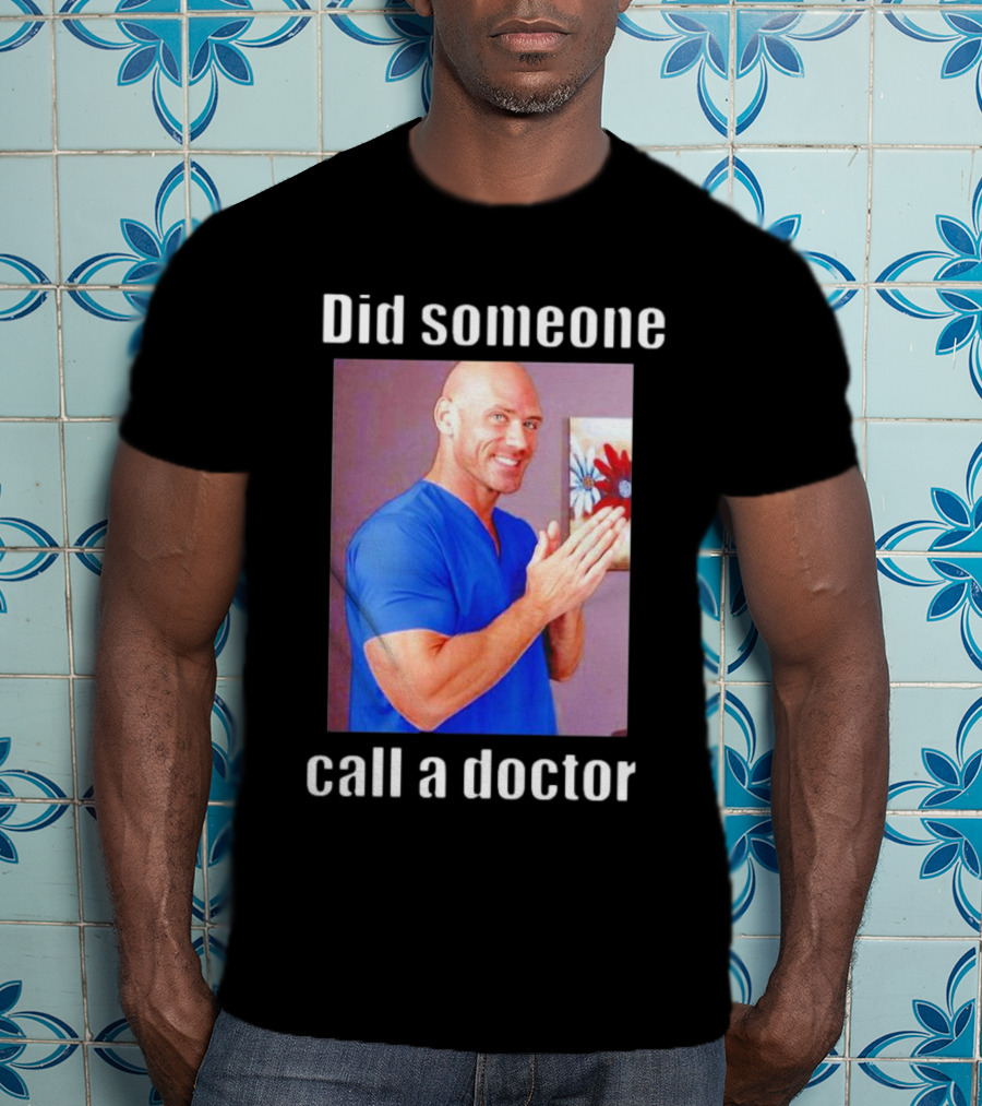 Did Someone Call A Doctor? T-Shirt