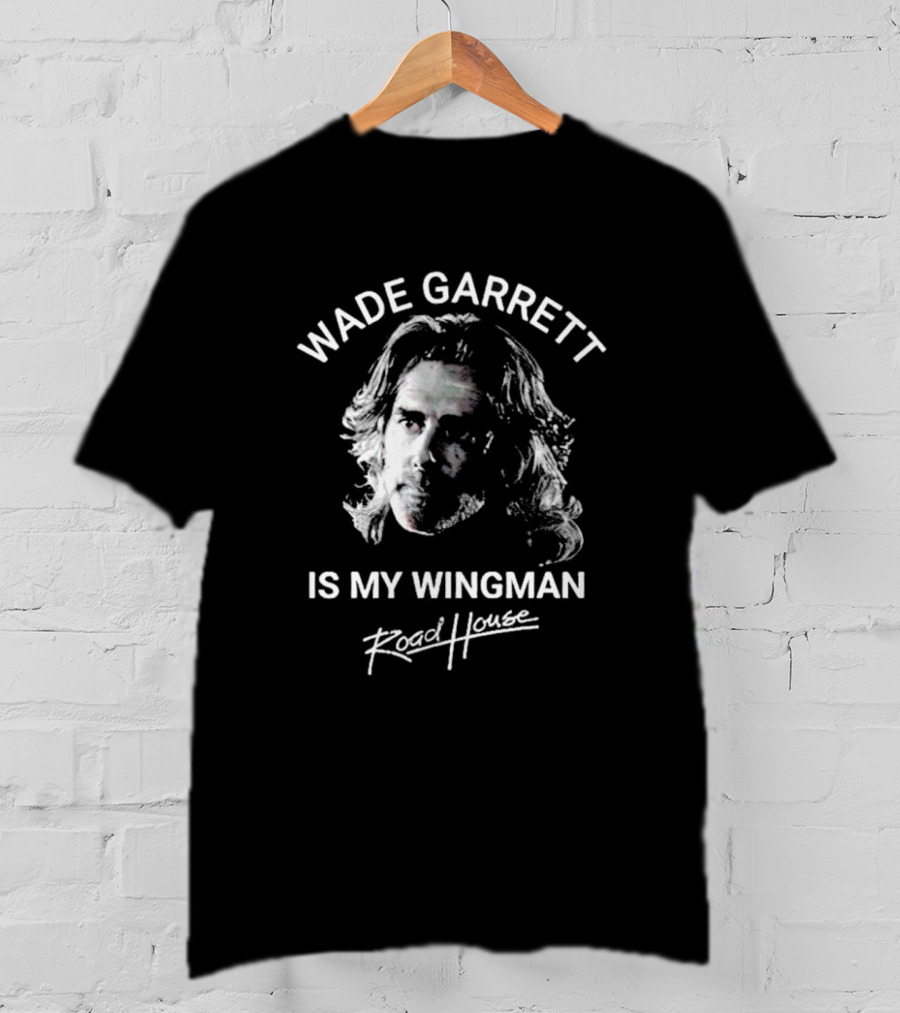 Wade Garrett Is My Wingman Road House Movie T-Shirt