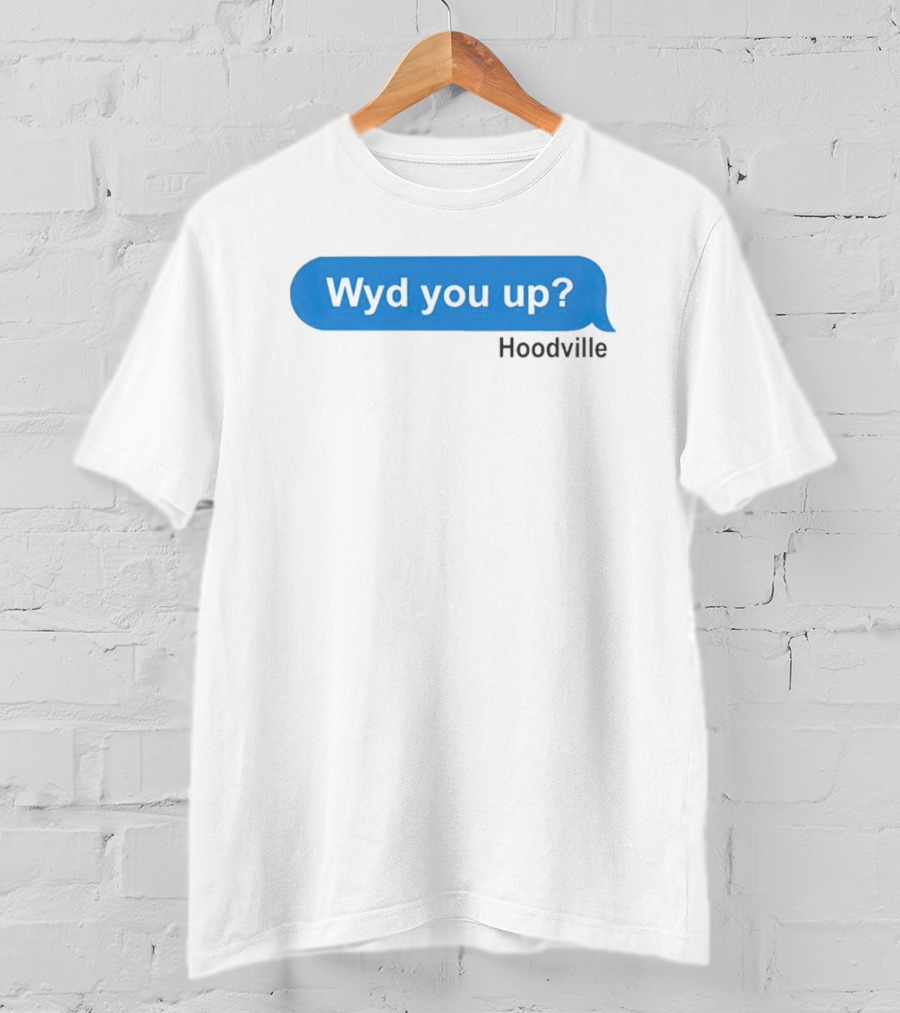 Wyd You Up Hoodville Text Bubble Message T-Shirt