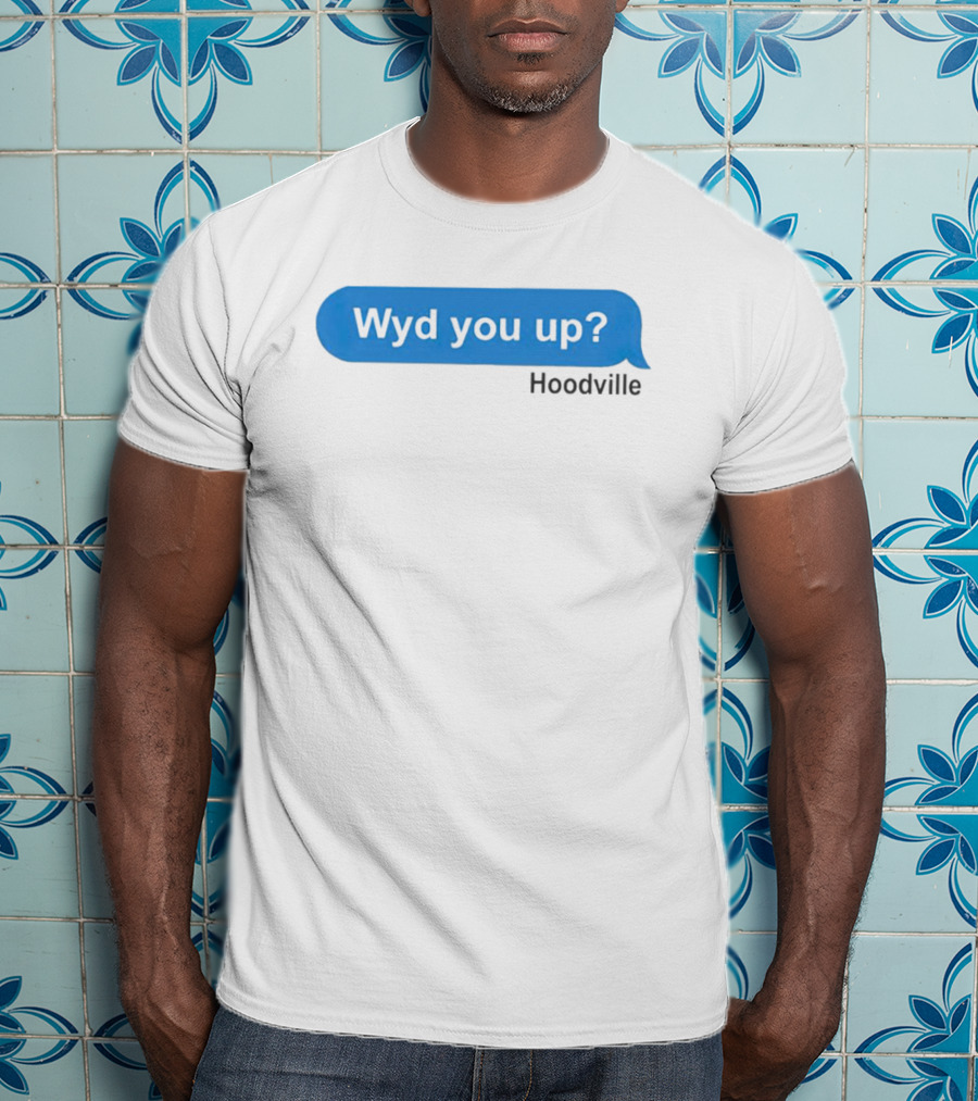 Wyd You Up Hoodville Text Bubble Message T-Shirt