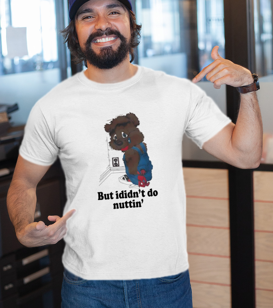 But I Didn't Do Nuttin' Teddy Bear In Overalls T-Shirt