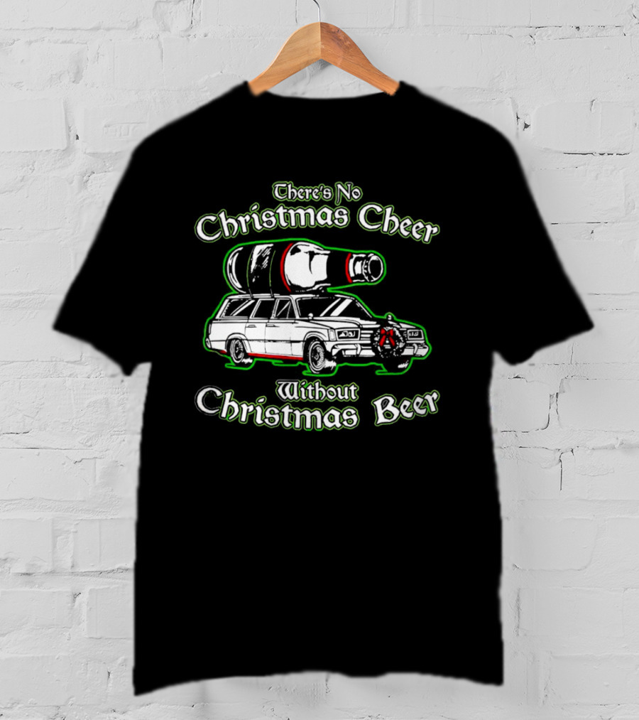 There's No Christmas Cheer Without Christmas Beer Car Wagon Bottle T-Shirt