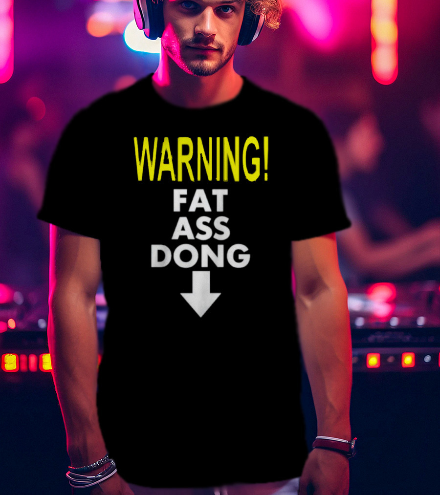 Warning Fat Ass Dong Arrow Down T-Shirt