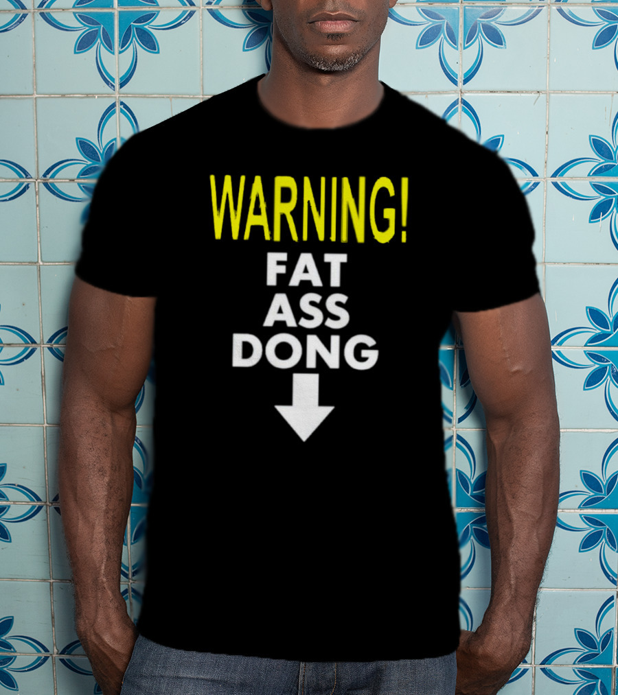 Warning Fat Ass Dong Arrow Down T-Shirt