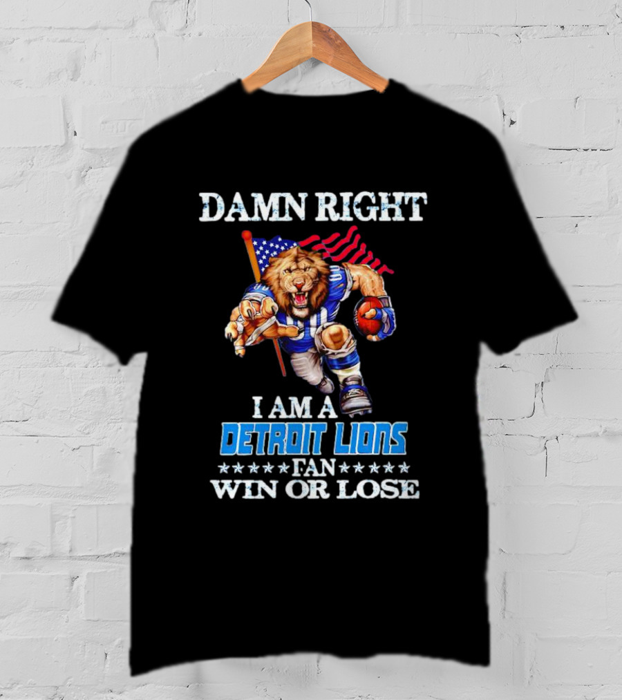 Damn Right I Am A Detroit Lions Fan Win Or Lose Mascot US Flag T-Shirt