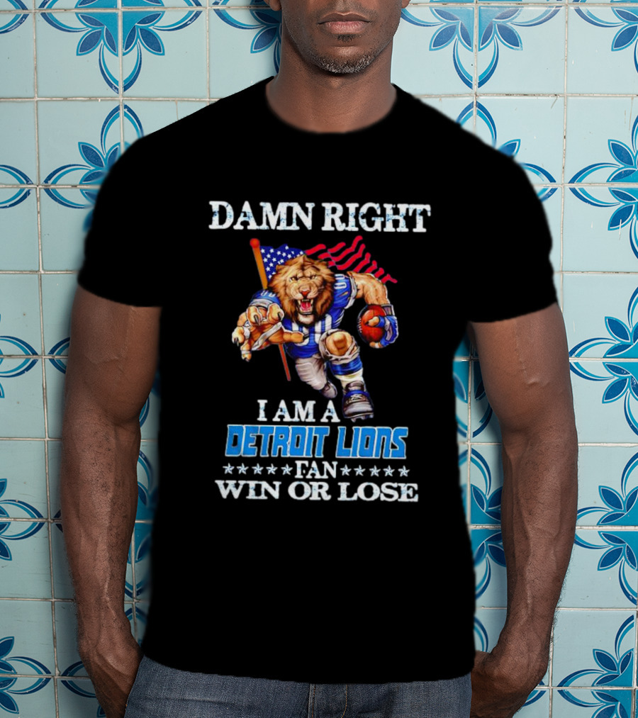 Damn Right I Am A Detroit Lions Fan Win Or Lose Mascot US Flag T-Shirt