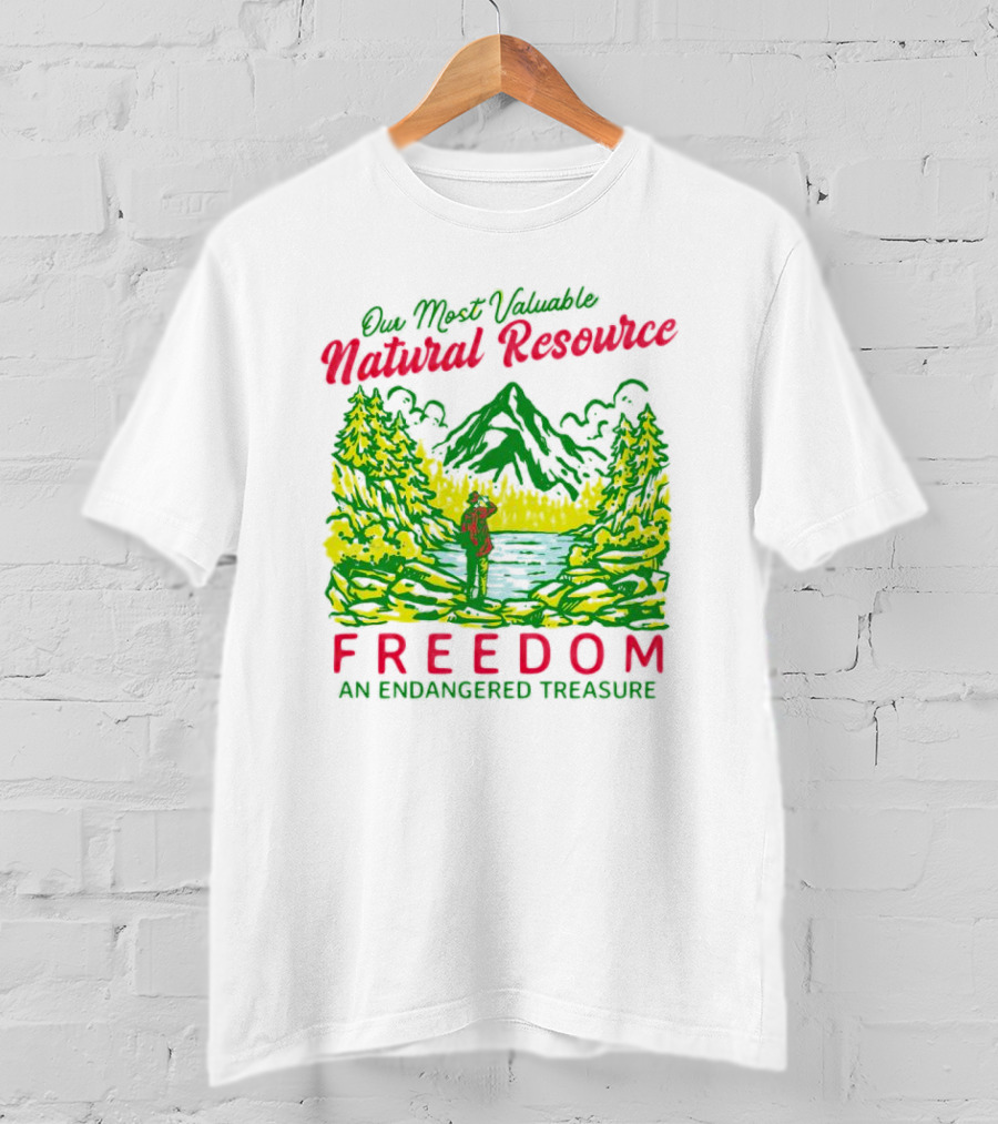Our Most Valuable Natural Resource Freedom An Endangered Treasure T-Shirt