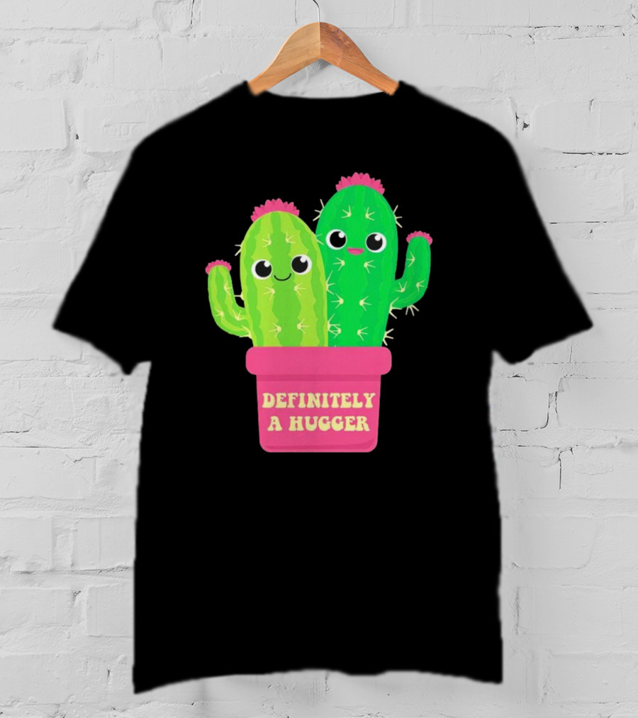 Definitely A Hugger Cute Cactus T-Shirt