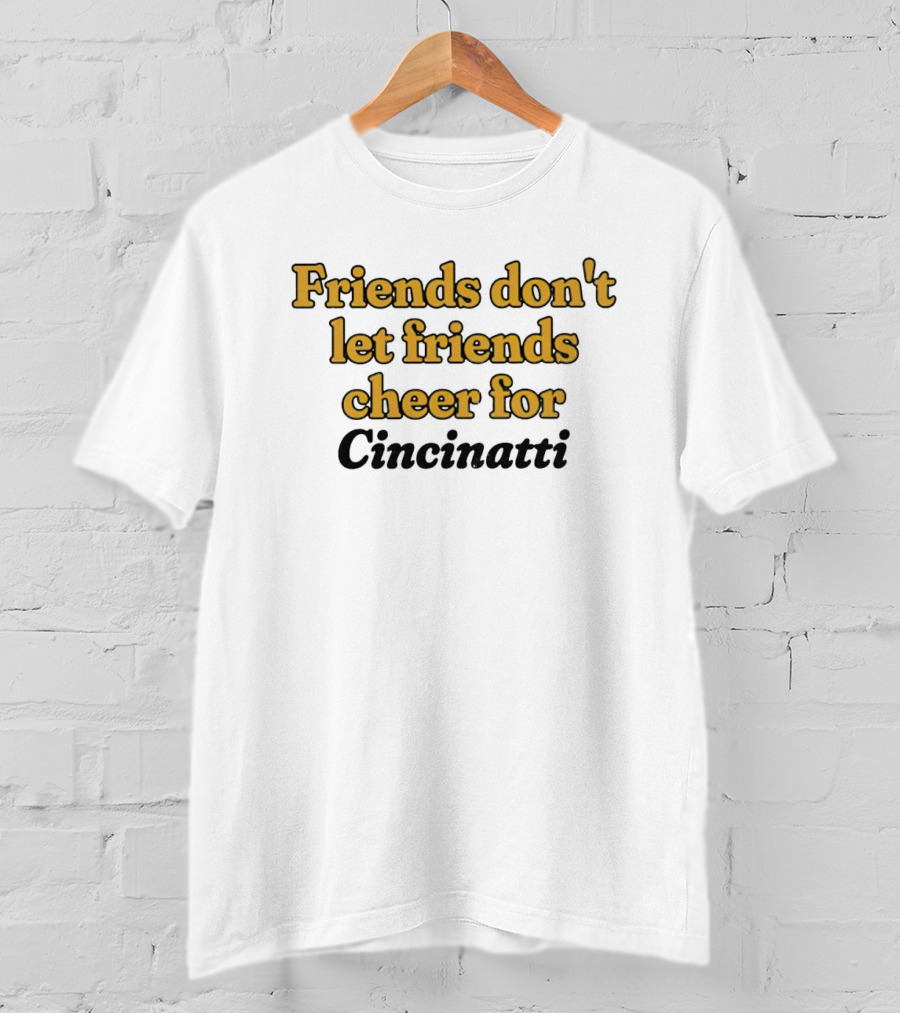 Friends Don’t Let Friends Cheer For Cincinnati Sports Rivalry Humor T-Shirt