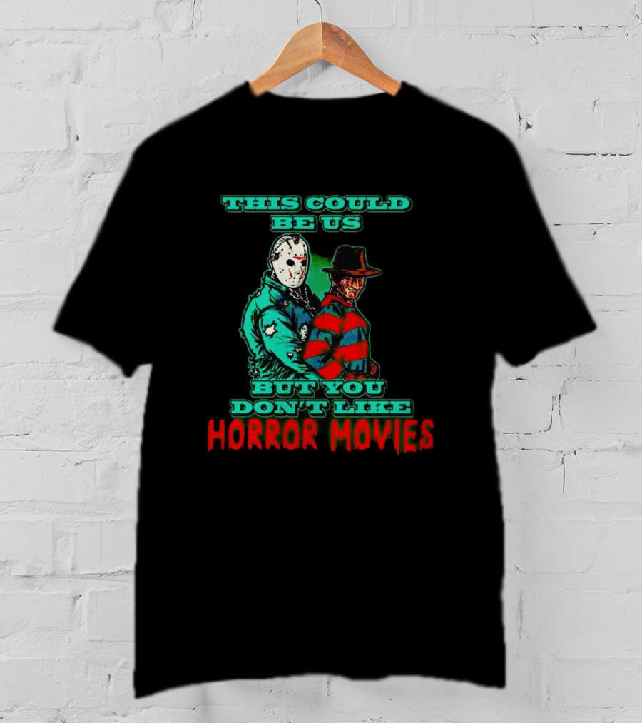 This Could Be Us But You Don’t Like Horror Movies T-Shirt