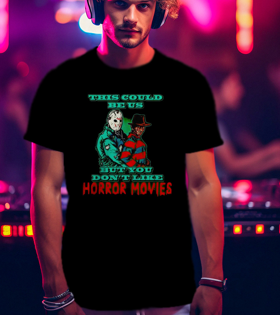 This Could Be Us But You Don’t Like Horror Movies T-Shirt
