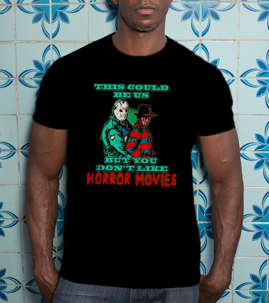 This Could Be Us But You Don’t Like Horror Movies T-Shirt