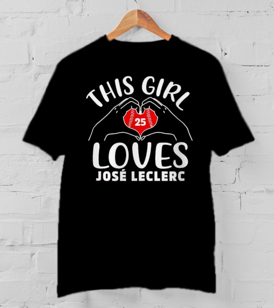 This Girl Loves José Leclerc 25 Baseball Player T-Shirt