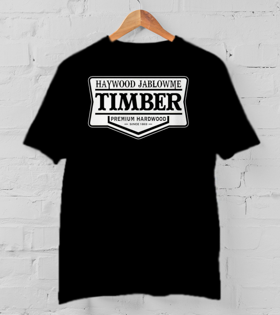 Haywood Jablowme Timber Premium Hardwood Since 1869 T-Shirt