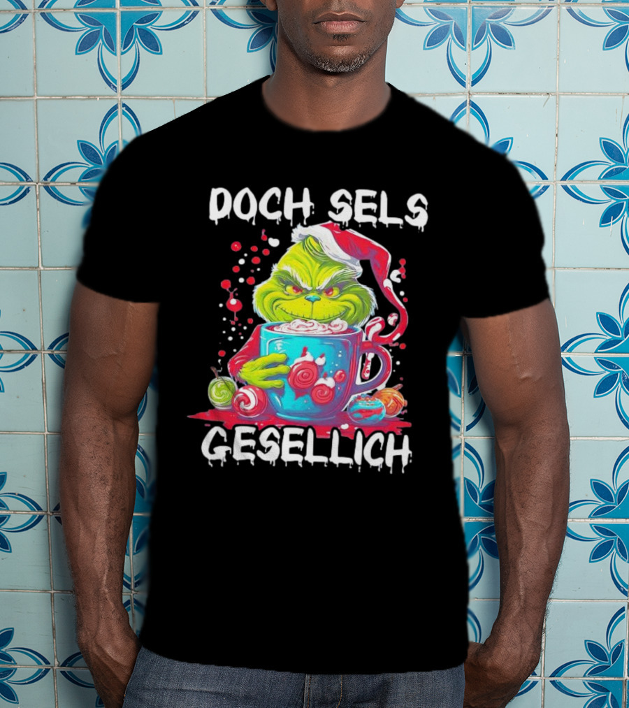 Doch Sels Gesellich Grinch With Santa Hat And Holiday Mug T-Shirt