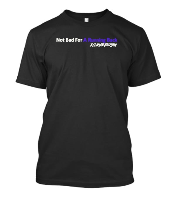 Not Bad For A Running Back By Lamar Jackson T-Shirt