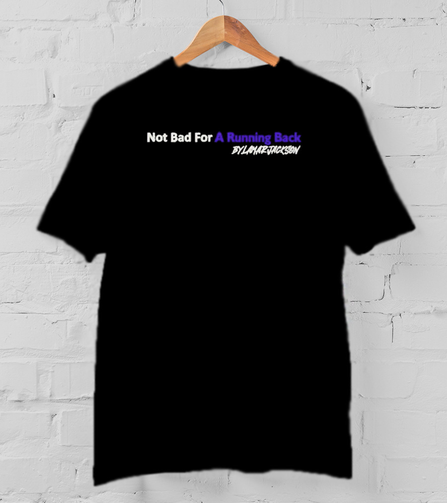 Not Bad For A Running Back By Lamar Jackson T-Shirt