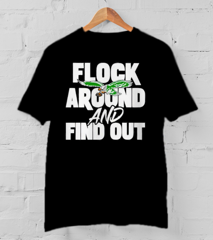 Philadelphia Eagles Flock Around And Find Out Bold Green Eagle Football T-Shirt