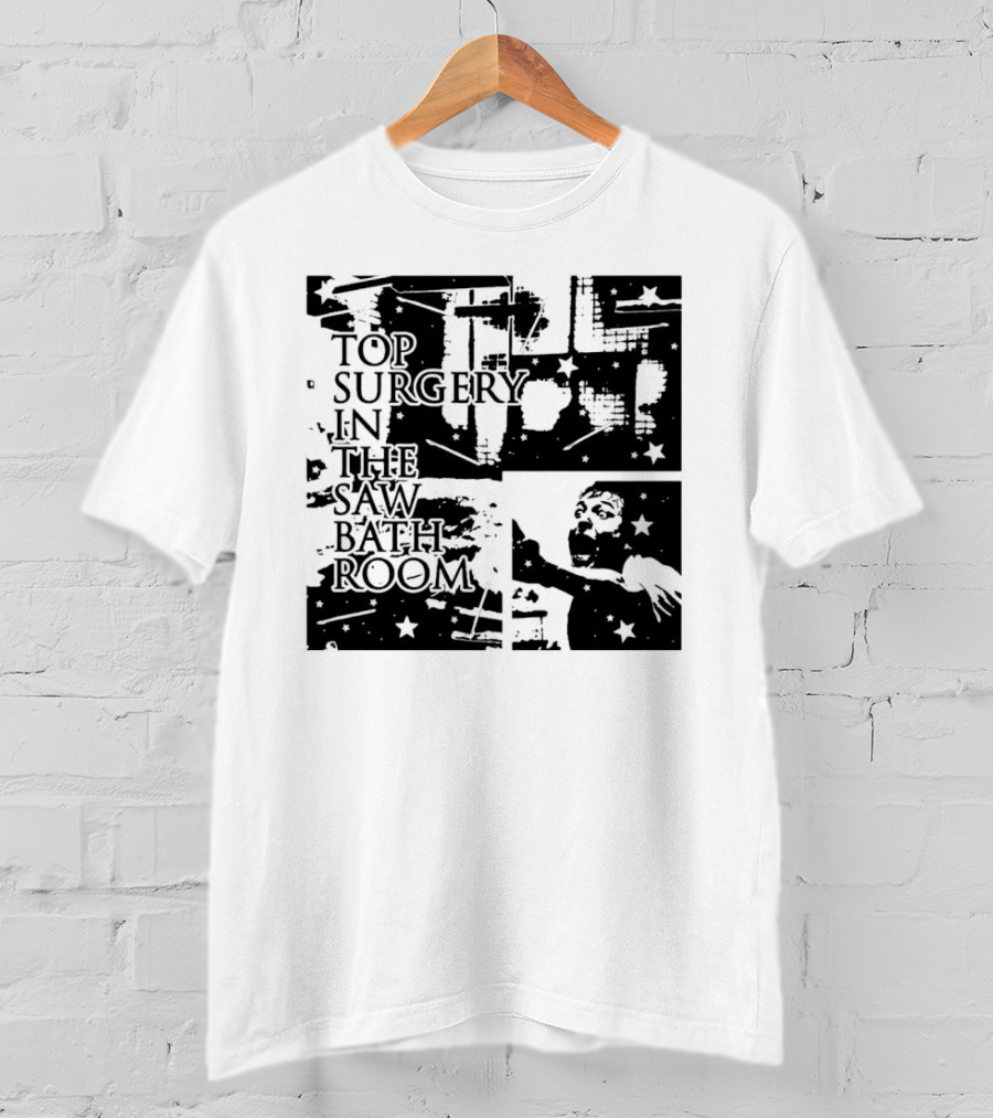 Top Surgery In The Saw Bathroom T-Shirt
