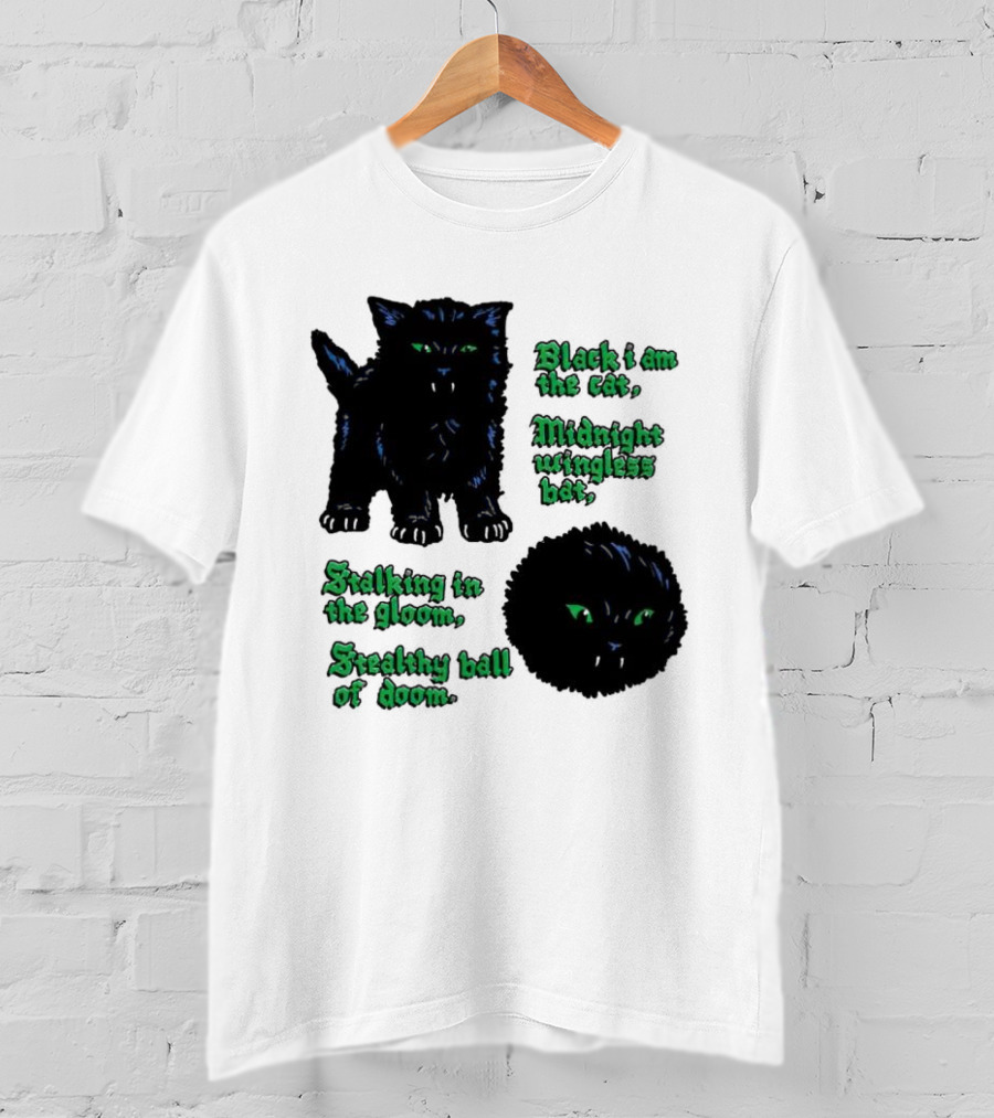 Black I Am The Cat Midnight Wingless Bat Stalking In The Gloom Stealthy Ball Of Doom T-Shirt