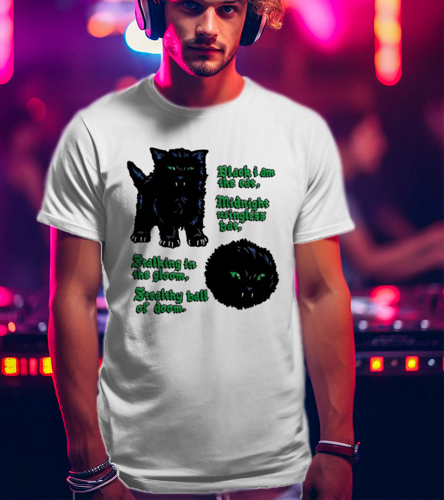 Black I Am The Cat Midnight Wingless Bat Stalking In The Gloom Stealthy Ball Of Doom T-Shirt