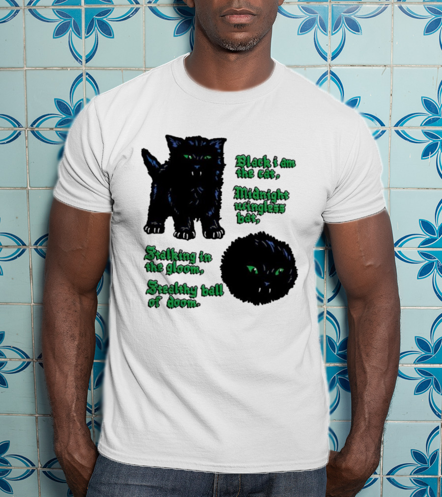 Black I Am The Cat Midnight Wingless Bat Stalking In The Gloom Stealthy Ball Of Doom T-Shirt