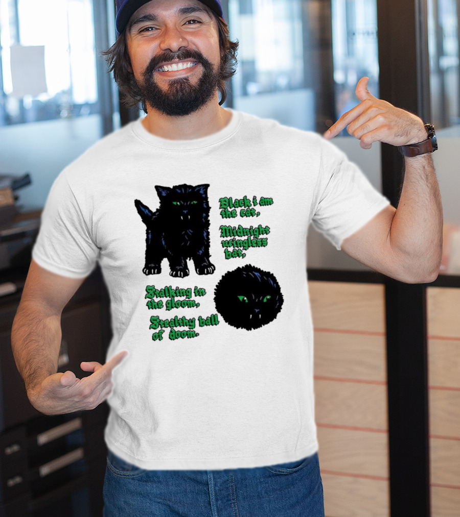 Black I Am The Cat Midnight Wingless Bat Stalking In The Gloom Stealthy Ball Of Doom T-Shirt