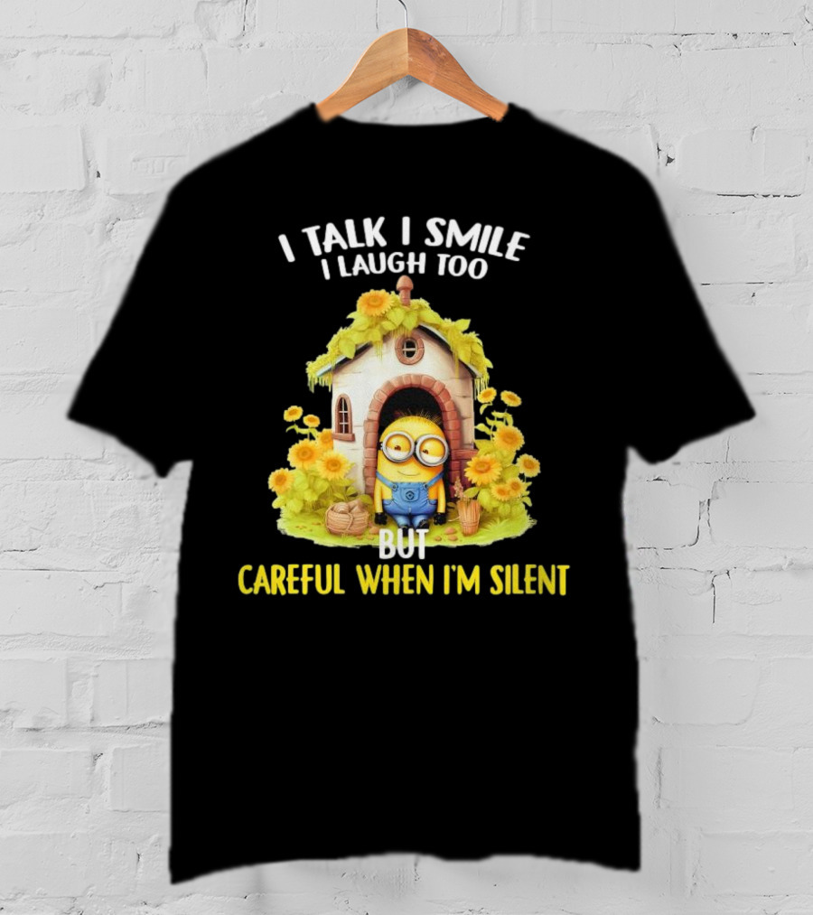Dave Minion I Talk I Smile I Laugh Too But Careful When I'm Silent Garden House T-Shirt