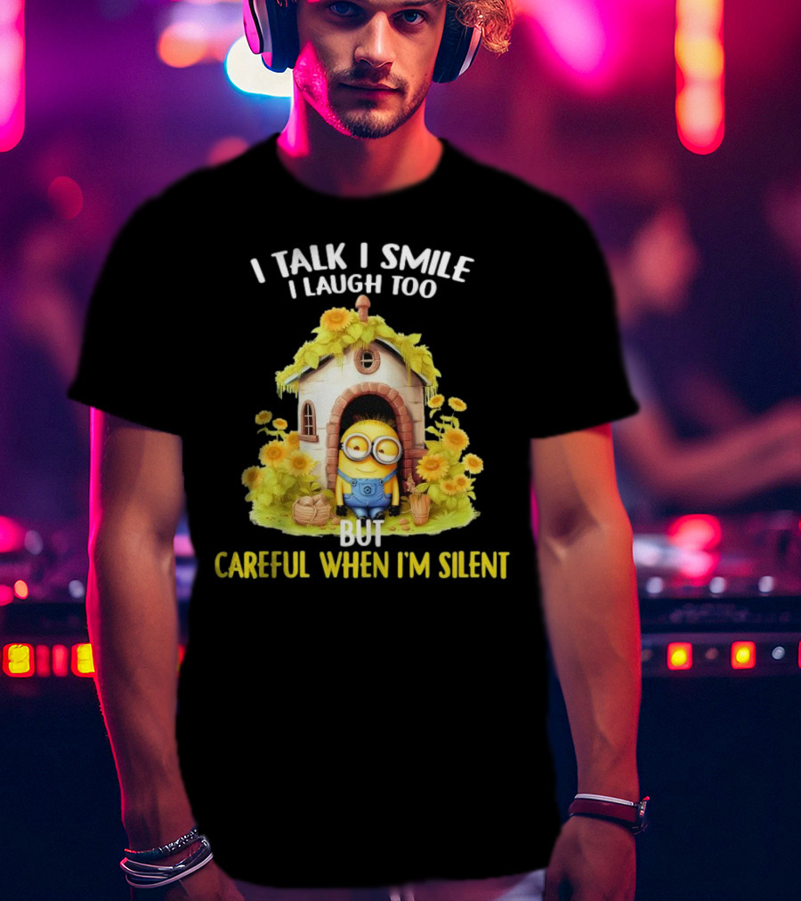 Dave Minion I Talk I Smile I Laugh Too But Careful When I'm Silent Garden House T-Shirt