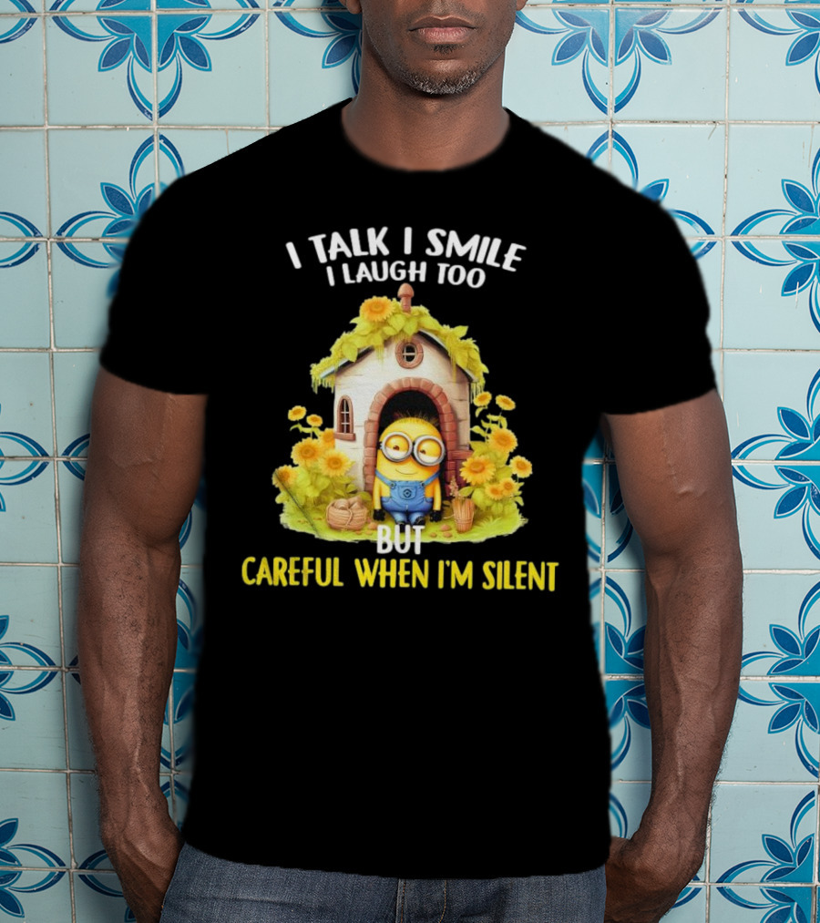 Dave Minion I Talk I Smile I Laugh Too But Careful When I'm Silent Garden House T-Shirt