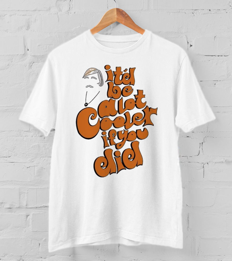 It'd Be A Lot Cooler If You Did Vintage Vibe Retro T-Shirt