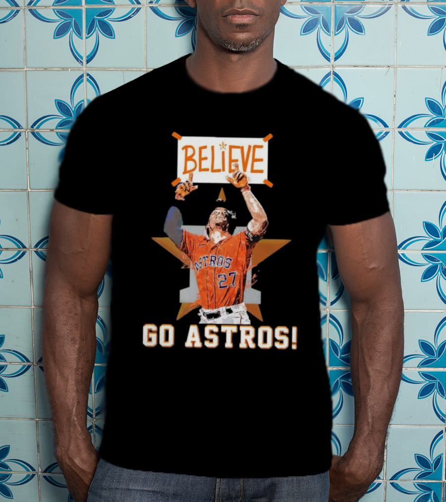Believe José Altuve Houston Astros Go Astros T-Shirt