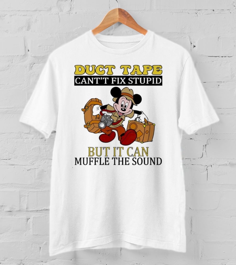 Duct Tape Can't Fix Stupid But It Can Muffle The Sound Mickey Mouse T-Shirt